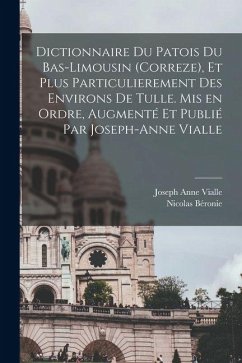 Cover Dictionnaire du patois du Bas-Limousin (Correze), et plus particulierement des environs de Tulle. Mis en ordre, augmenté et publié par Joseph-Anne Via