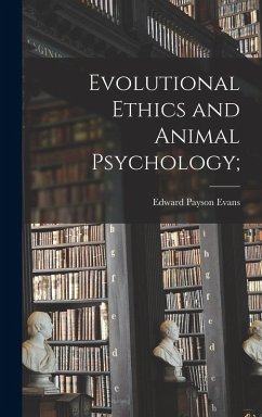 Evolutional Ethics and Animal Psychology; - Evans, Edward Payson