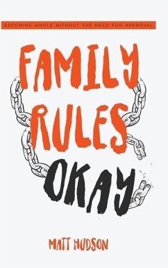Family Rules Okay: Becoming Whole Without the Need for Approval - Hudson, Matt
