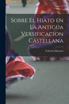 Sobre el Hiato en la Antigua Versificacion Castellana - Hanssen, Federico