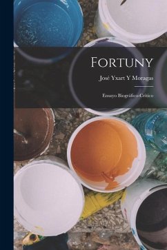 Fortuny: Ensayo Biográfico-Crítico - Moragas, José Yxart Y.