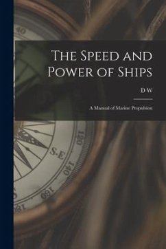The Speed and Power of Ships; a Manual of Marine Propulsion - Taylor, D. W.