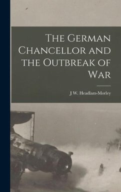 The German Chancellor and the Outbreak of War - Headlam-Morley, J W