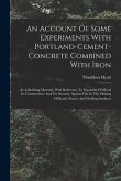 An Account Of Some Experiments With Portland-cement-concrete Combined With Iron: As A Building Material, With Reference To Economy Of Metal In Constru