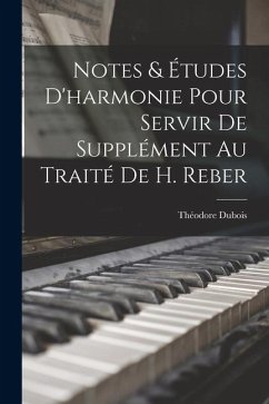 Notes & études d'harmonie pour servir de supplément au traité de H. Reber - Dubois, Théodore