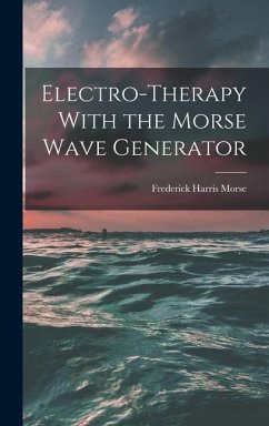 Electro-therapy With the Morse Wave Generator - Morse, Frederick Harris