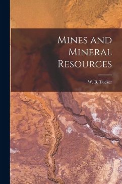 Mines and Mineral Resources - Tucker, W. B. Mines and Mineral Resources - Tucker, W. B.