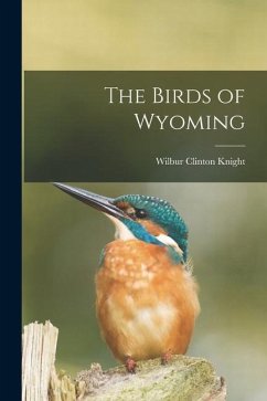 The Birds of Wyoming - Knight, Wilbur Clinton