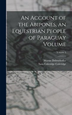 Cover An Account of the Abipones, an Equestrian People of Paraguay Volume; Volume 3