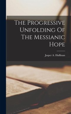 The Progressive Unfolding Of The Messianic Hope - Huffman, Jasper A.