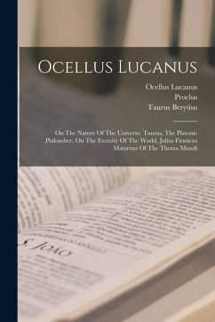 Ocellus Lucanus: On The Nature Of The Universe. Taurus, The Platonic Philosoher, On The Eternity Of The World. Julius Firmicus Maternus - Lucanus, Ocellus; Berytius, Taurus