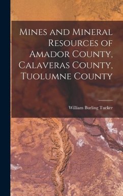 Mines and Mineral Resources of Amador County, Calaveras County, Tuolumne County - Tucker, William Burling