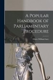 A Popular Handbook of Parliamentary Procedure