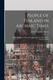 People of Finland in Archaic Times: Being Sketches of Them Given in Kalevala, and in Other National Works