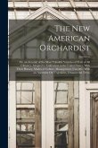 The New American Orchardist: Or, an Account of the Most Valuable Varieties of Fruit of All Climates, Adapted to Cultivation in the United States, W