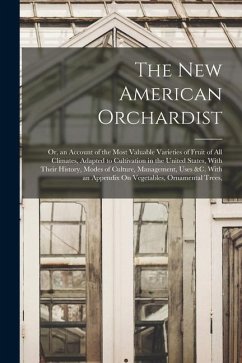 The New American Orchardist: Or, an Account of the Most Valuable Varieties of Fruit of All Climates, Adapted to Cultivation in the United States, W - Anonymous