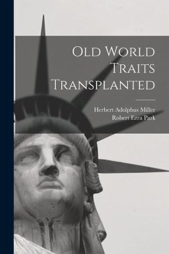 Old World Traits Transplanted - Miller, Herbert Adolphus; Park, Robert Ezra