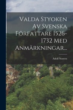 Valda Styoken Av Svenska Författare 1526-1732 Med Anmärkningar... - Noreen, Adolf