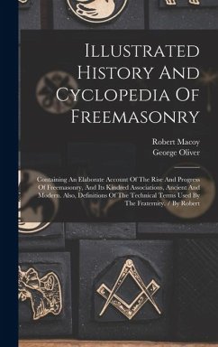 Cover Illustrated History And Cyclopedia Of Freemasonry: Containing An Elaborate Account Of The Rise And Progress Of Freemasonry, And Its Kindred Associatio