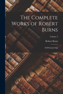 The Complete Works of Robert Burns: (Self-Interpreting); Volume 2 - Burns, Robert