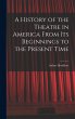 A History of the Theatre in America... - Bild 1