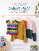 Modern Granny Stitch Crochet: Crochet Clothes and Accessories Using the Granny Square Stitch