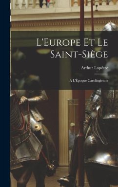 L'Europe et le Saint-Siège: A L'Époque Carolingienne - Lapôtre, Arthur