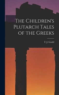 The Children's Plutarch Tales of the Greeks - Gould, F J