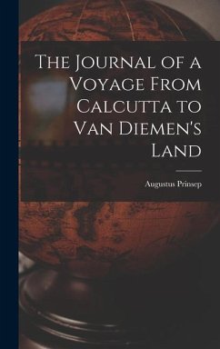 The Journal of a Voyage From Calcutta to Van Diemen's Land - Prinsep, Augustus