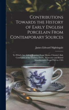 Cover Contributions Towards the History of Early English Porcelain From Contemporary Sources: To Which Are Added Reprints From Messrs. Christie's Sale Catal