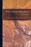 The Open Hearth: Its Relation to the Steel Industry: Its Design and Operation