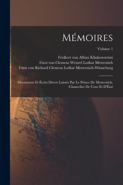 Cover Mémoires: Documents et écrits divers laissés par le prince de Metternich, chancelier de cour et d'État; Volume 1