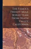 The Famous Twenty Mule Borax Team From Death Valley California The Famous Twenty Mule Borax Team From Death Valley California
