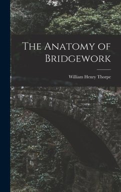 The Anatomy of Bridgework - Thorpe, William Henry