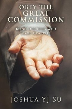 Obey the Great Commission: Being Disciples Who Make Disciples - Su, Joshua Yj
