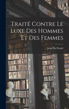 Traité Contre Le Luxe Des Hommes Et Des Femmes - Pradel, Jean Du