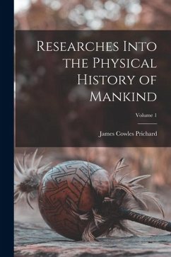 Researches Into the Physical History of Mankind; Volume 1 - Prichard, James Cowles
