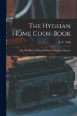 The Hygeian Home Cook-book; or, Healthful and Palatable Food Without Condiments