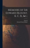 Memoirs of Sir Edward Blount, K. C. B., &c.;
