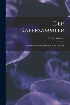 Cover Der Käfersammler: Unsere Grösseren Käferarten in Wort Und Bild