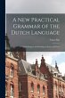 A New Practical Grammar of the Dutch... - Bild 1