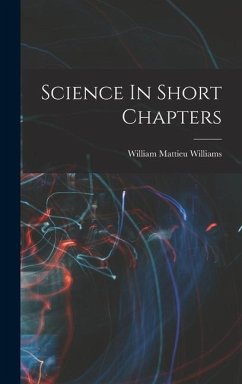 Science In Short Chapters - Williams, William Mattieu