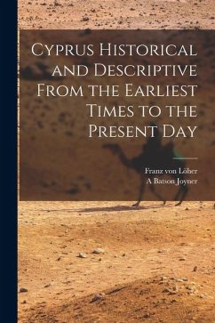 Cyprus Historical and Descriptive From the Earliest Times to the Present Day - Löher, Franz von; Joyner, A Batson Cyprus Historical and Descriptive From the Earliest Times to the Present Day - Löher, Franz von; Joyner, A Batson