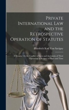 Private International Law and the Retrospective Operation of Statutes - Savigny, Friedrich Karl Von
