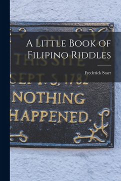 A Little Book of Filipino Riddles - Starr, Frederick A Little Book of Filipino Riddles - Starr, Frederick