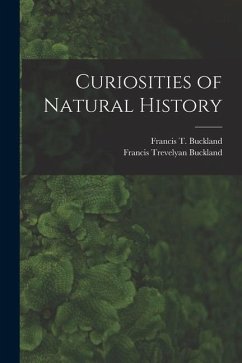 Curiosities of Natural History - Buckland, Francis Trevelyan; Buckland, Francis T.