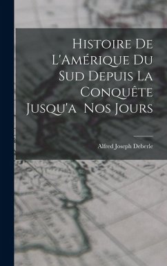 Cover Histoire de L'Amérique du Sud Depuis la Conquête Jusqu'a Nos Jours