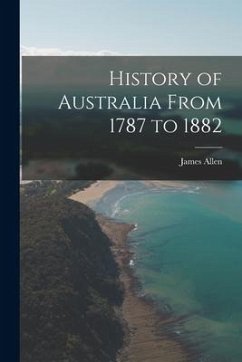 History of Australia From 1787 to 1882 - Allen, James
