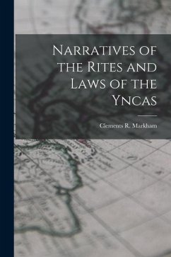 Narratives of the Rites and Laws of the Yncas - Markham, Clements R.