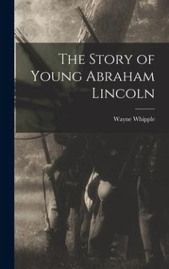 The Story of Young Abraham Lincoln - Whipple, Wayne